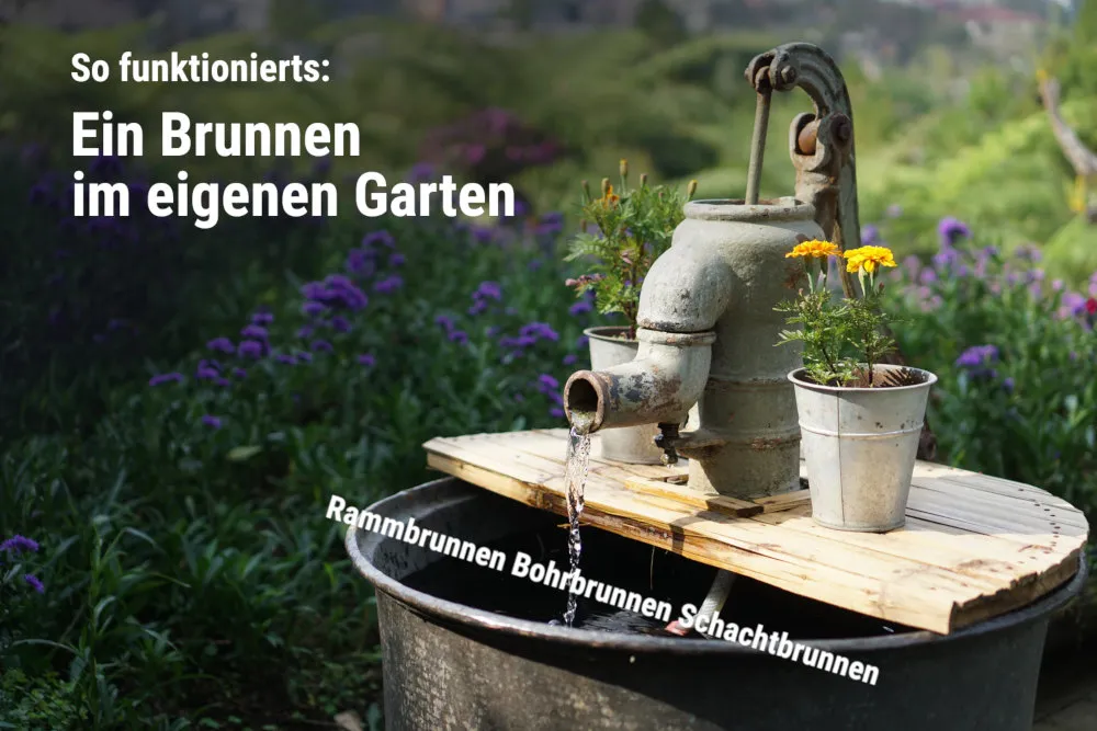 Arten Brunnen: Rammbrunnen, Schachtbrunnen, Rohrbrunnen